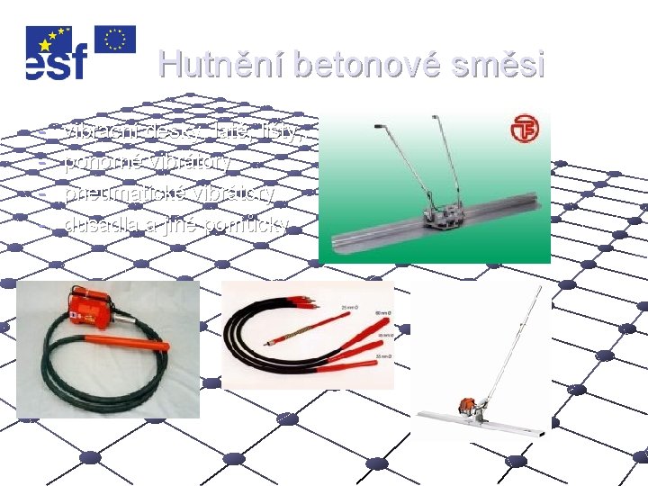 Hutnění betonové směsi - vibrační desky, latě, lišty, . ponorné vibrátory pneumatické vibrátory dusadla