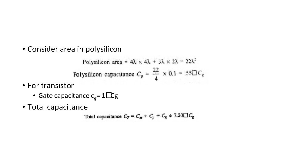 • Consider area in polysilicon • For transistor • Gate capacitance cg= 1�Cg • Consider area in polysilicon • For transistor • Gate capacitance cg= 1�Cg