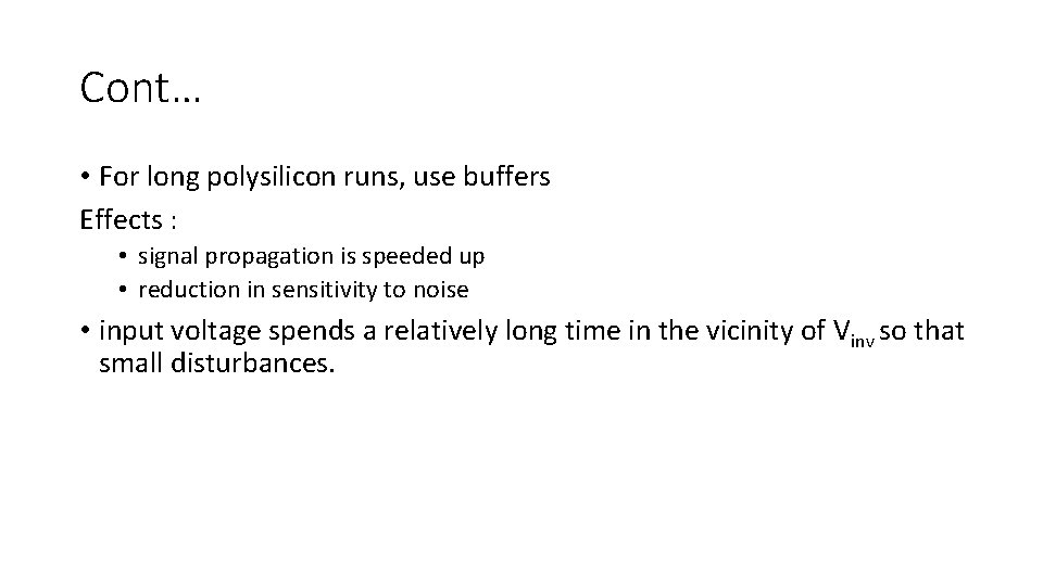 Cont… • For long polysilicon runs, use buffers Effects : • signal propagation is Cont… • For long polysilicon runs, use buffers Effects : • signal propagation is