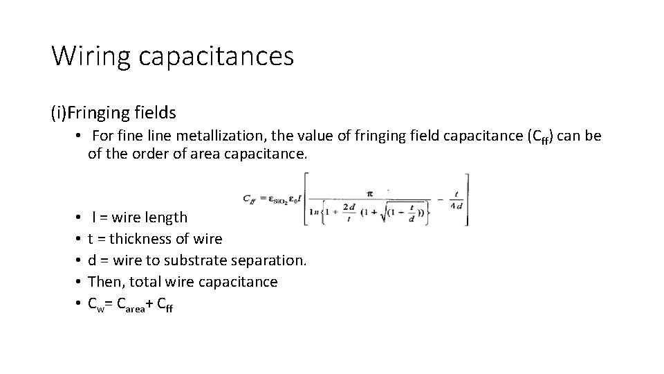 Wiring capacitances (i)Fringing fields • For fine line metallization, the value of fringing field Wiring capacitances (i)Fringing fields • For fine line metallization, the value of fringing field