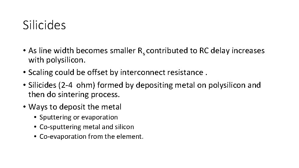 Silicides • As line width becomes smaller Rs contributed to RC delay increases with Silicides • As line width becomes smaller Rs contributed to RC delay increases with