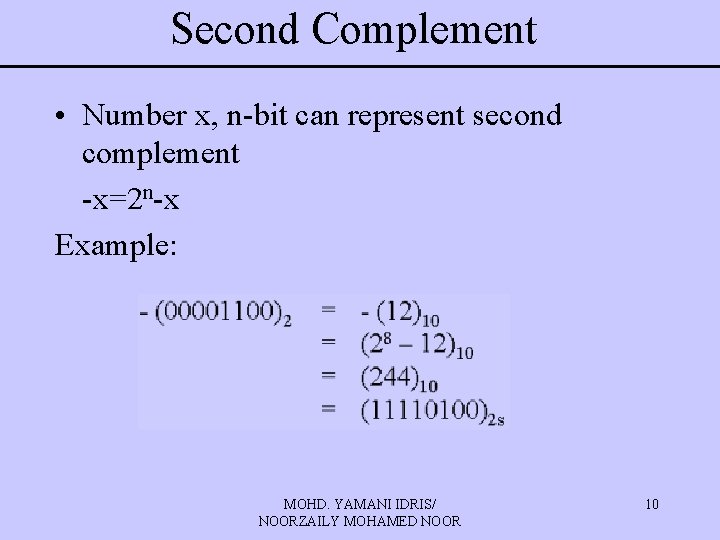 Second Complement • Number x, n-bit can represent second complement -x=2 n-x Example: MOHD.