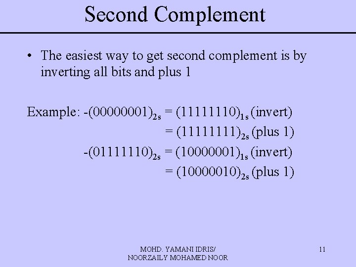 Second Complement • The easiest way to get second complement is by inverting all