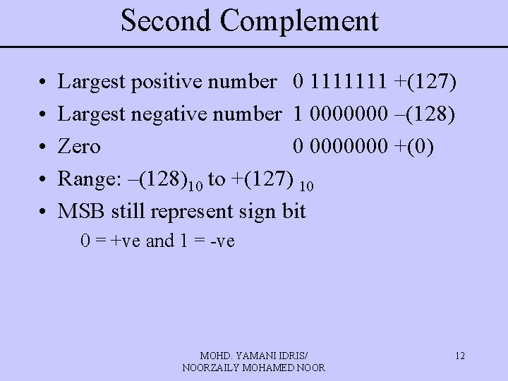 Second Complement • • • Largest positive number 0 1111111 +(127) Largest negative number