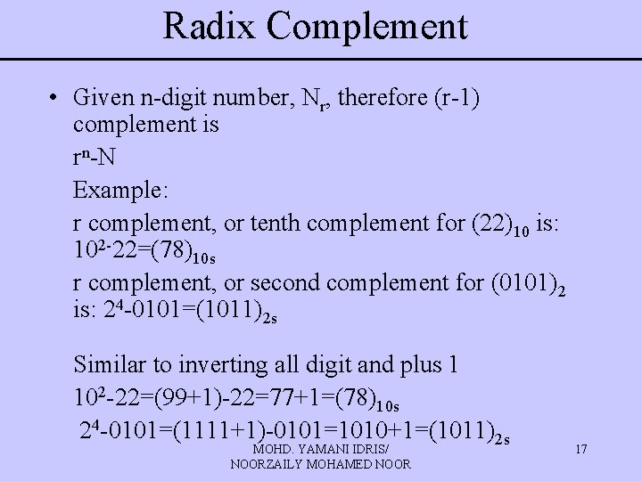 Radix Complement • Given n-digit number, Nr, therefore (r-1) complement is rn-N Example: r