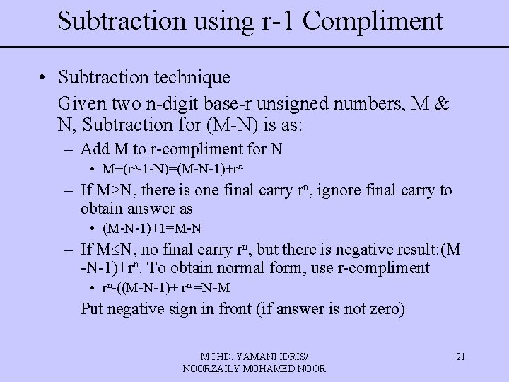 Subtraction using r-1 Compliment • Subtraction technique Given two n-digit base-r unsigned numbers, M