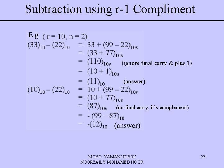 Subtraction using r-1 Compliment E. g (ignore final carry & plus 1) (answer) (no