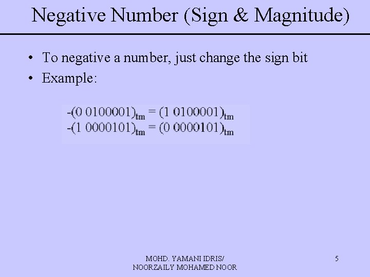 Negative Number (Sign & Magnitude) • To negative a number, just change the sign