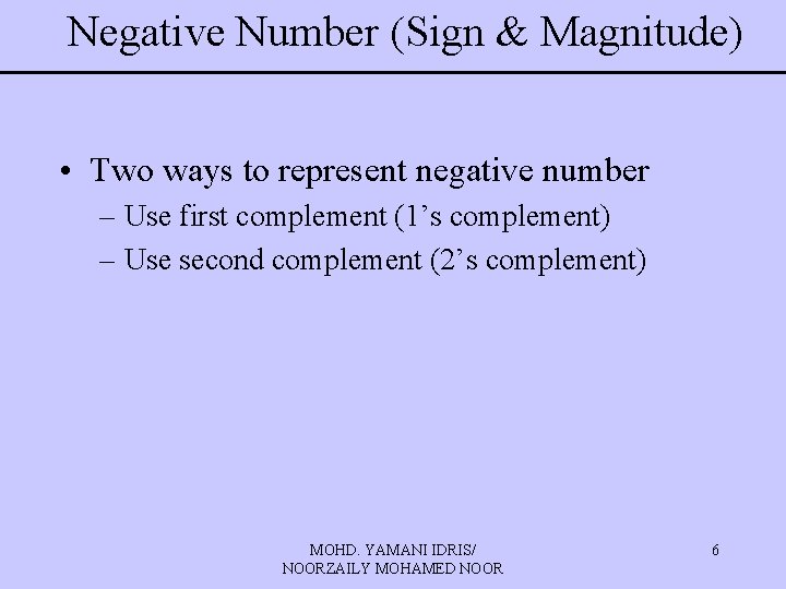 Negative Number (Sign & Magnitude) • Two ways to represent negative number – Use