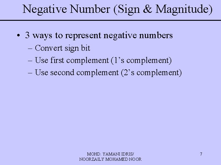 Negative Number (Sign & Magnitude) • 3 ways to represent negative numbers – Convert