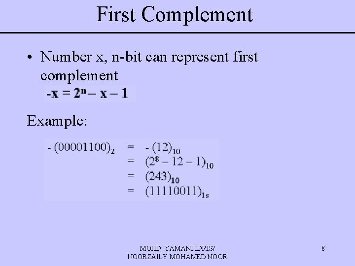 First Complement • Number x, n-bit can represent first complement Example: MOHD. YAMANI IDRIS/