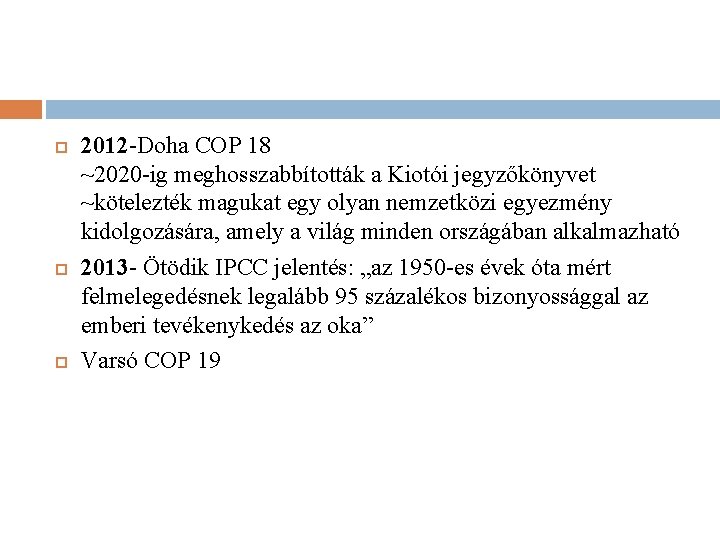  2012 -Doha COP 18 ~2020 -ig meghosszabbították a Kiotói jegyzőkönyvet ~kötelezték magukat egy