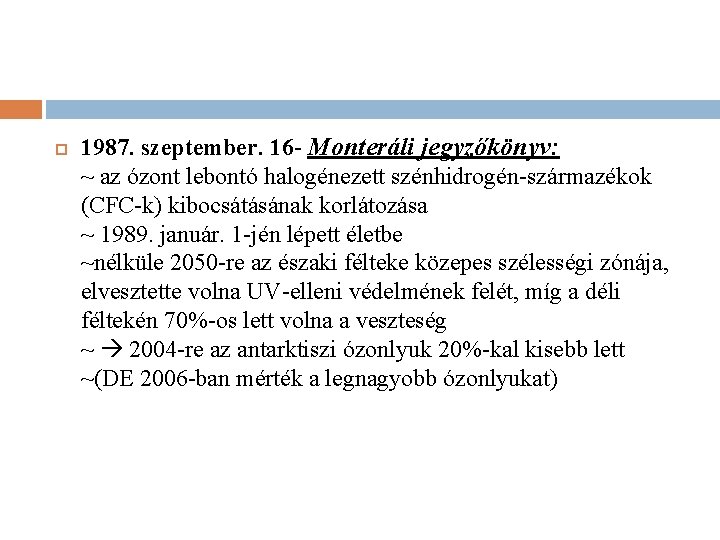  1987. szeptember. 16 - Monteráli jegyzőkönyv: ~ az ózont lebontó halogénezett szénhidrogén-származékok (CFC-k)
