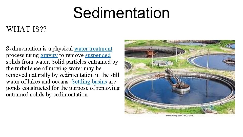 Sedimentation WHAT IS? ? Sedimentation is a physical water treatment process using gravity to