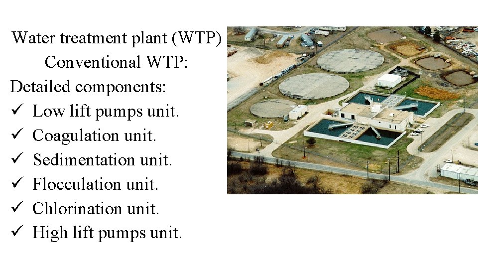 Water treatment plant (WTP) Conventional WTP: Detailed components: ü Low lift pumps unit. ü