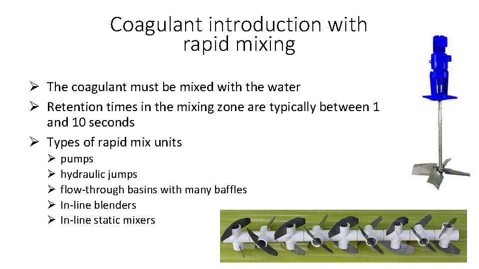 Coagulant introduction with rapid mixing Ø The coagulant must be mixed with the water