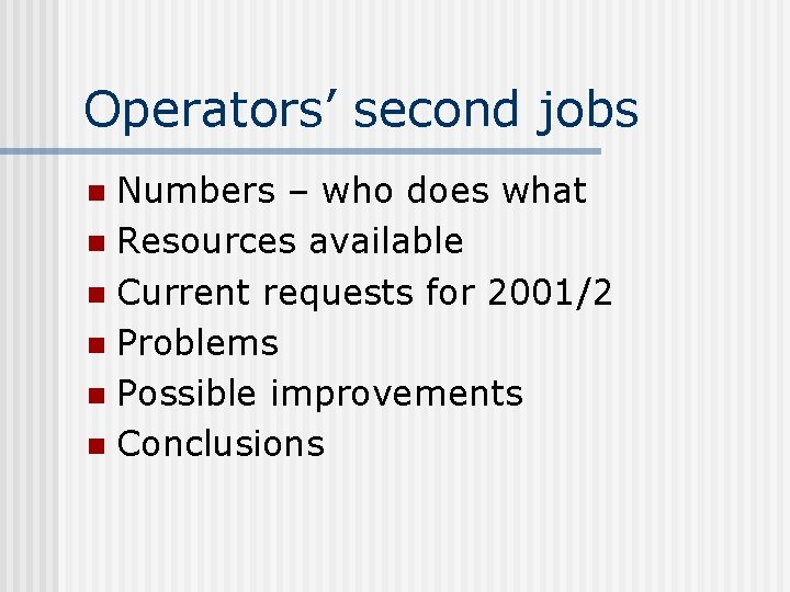 Operators’ second jobs Numbers – who does what n Resources available n Current requests