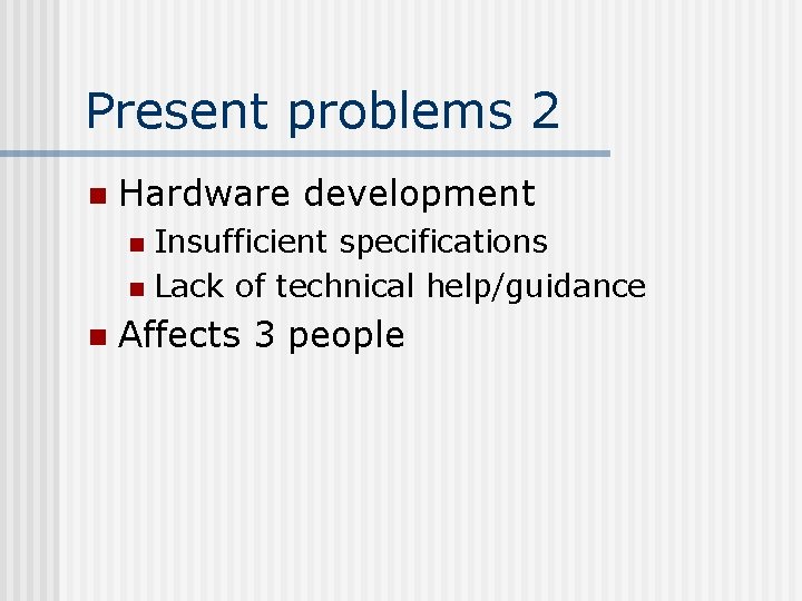 Present problems 2 n Hardware development Insufficient specifications n Lack of technical help/guidance n