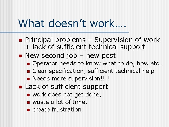 What doesn’t work…. n n Principal problems – Supervision of work + lack of