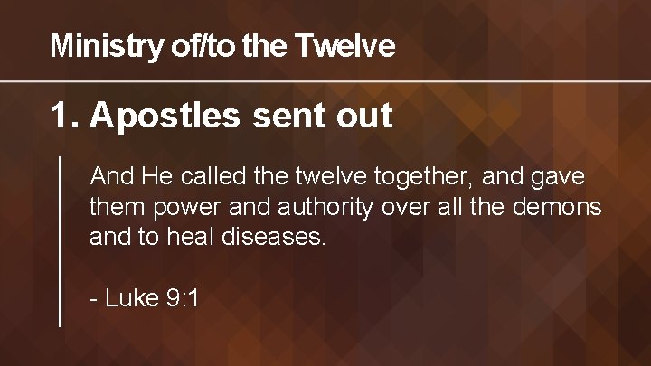 Ministry of/to the Twelve 1. Apostles sent out And He called the twelve together,