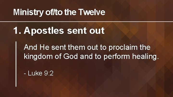 Ministry of/to the Twelve 1. Apostles sent out And He sent them out to
