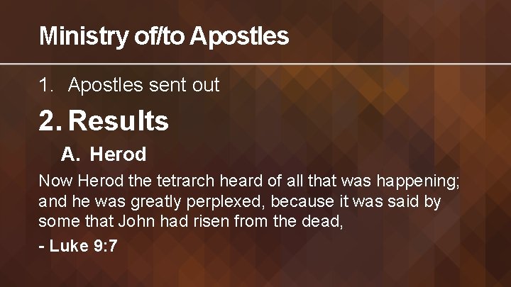 Ministry of/to Apostles 1. Apostles sent out 2. Results A. Herod Now Herod the