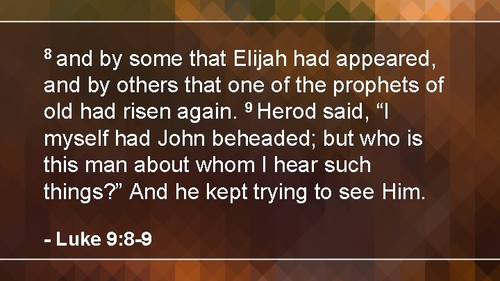 8 and by some that Elijah had appeared, and by others that one of