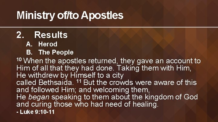 Ministry of/to Apostles 2. Results A. Herod B. The People 10 When the apostles