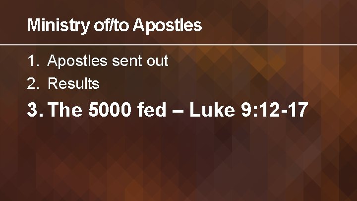Ministry of/to Apostles 1. Apostles sent out 2. Results 3. The 5000 fed –