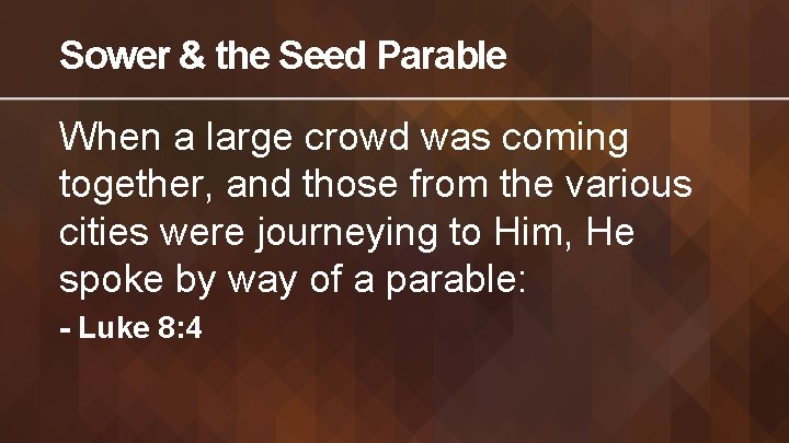 Sower & the Seed Parable When a large crowd was coming together, and those