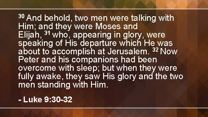 30 And behold, two men were talking with Him; and they were Moses and