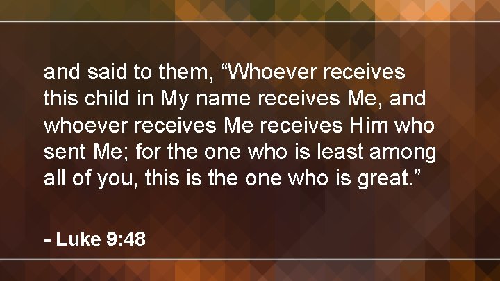 and said to them, “Whoever receives this child in My name receives Me, and