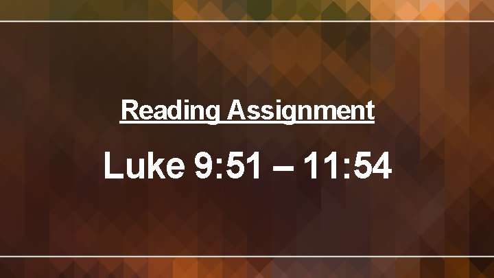 Reading Assignment Luke 9: 51 – 11: 54 