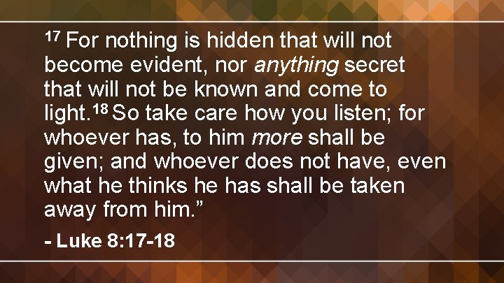 17 For nothing is hidden that will not become evident, nor anything secret that