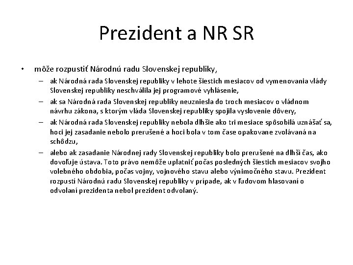 Prezident a NR SR • môže rozpustiť Národnú radu Slovenskej republiky, – ak Národná