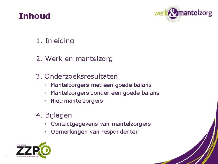 Inhoud 1. Inleiding 2. Werk en mantelzorg 3. Onderzoeksresultaten • Mantelzorgers met een goede