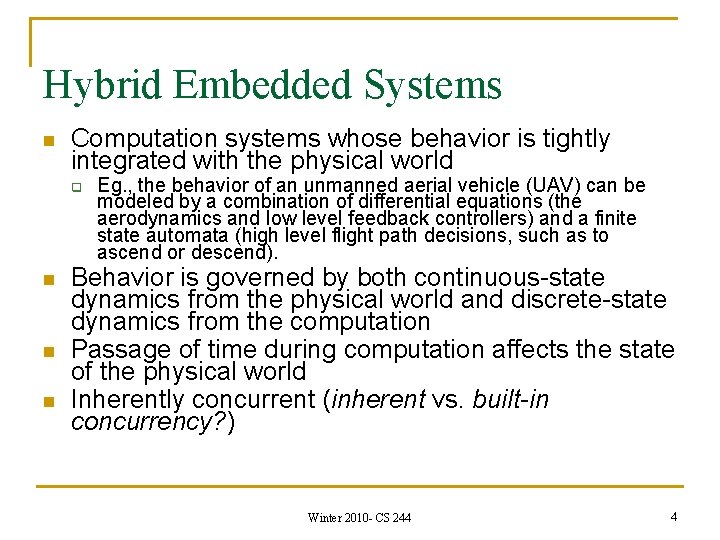 Hybrid Embedded Systems n Computation systems whose behavior is tightly integrated with the physical