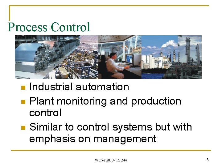 Process Control Industrial automation n Plant monitoring and production control n Similar to control