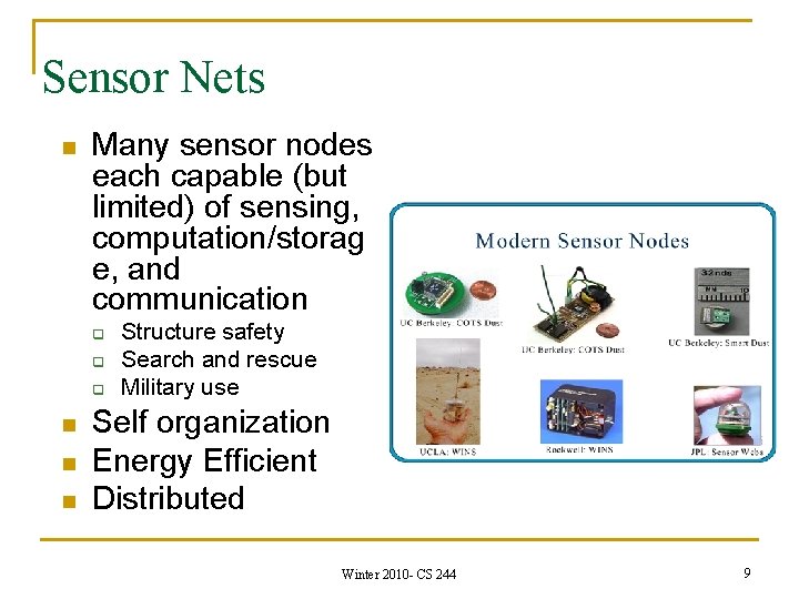 Sensor Nets n Many sensor nodes each capable (but limited) of sensing, computation/storag e,