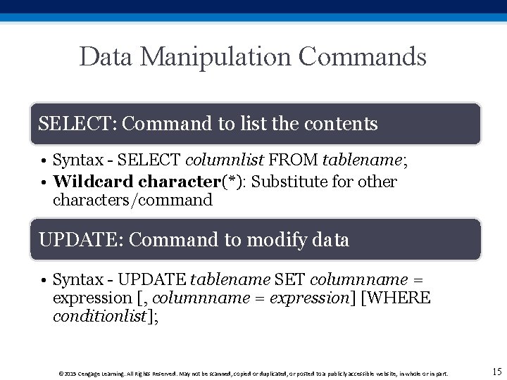 Data Manipulation Commands SELECT: Command to list the contents • Syntax - SELECT columnlist Data Manipulation Commands SELECT: Command to list the contents • Syntax - SELECT columnlist