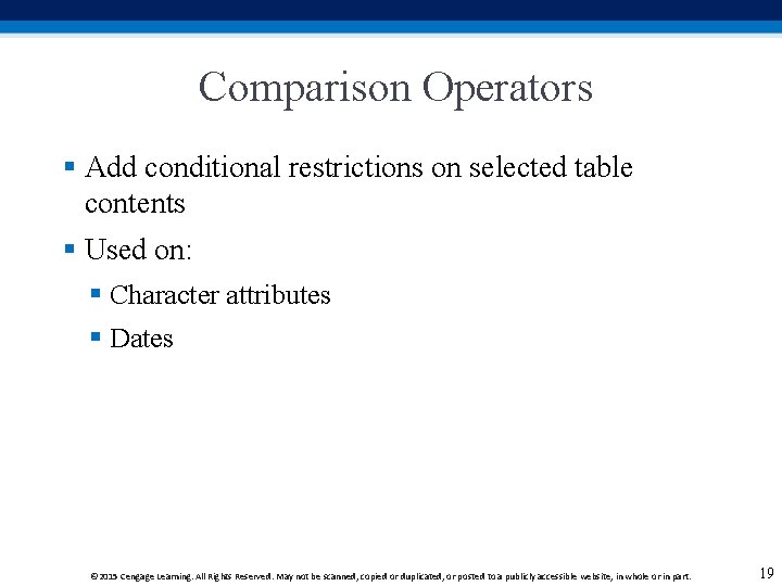 Comparison Operators § Add conditional restrictions on selected table contents § Used on: § Comparison Operators § Add conditional restrictions on selected table contents § Used on: §