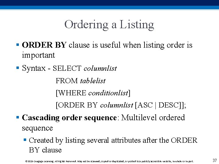 Ordering a Listing § ORDER BY clause is useful when listing order is important Ordering a Listing § ORDER BY clause is useful when listing order is important