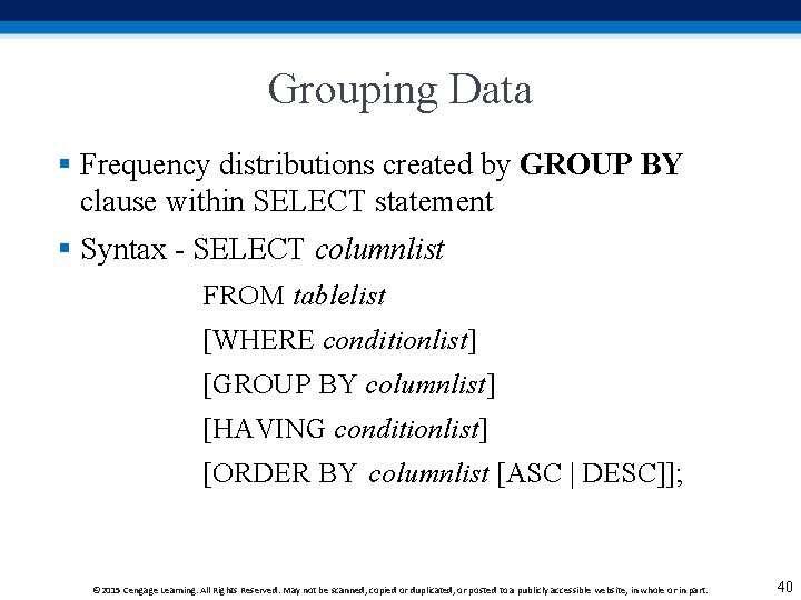 Grouping Data § Frequency distributions created by GROUP BY clause within SELECT statement § Grouping Data § Frequency distributions created by GROUP BY clause within SELECT statement §
