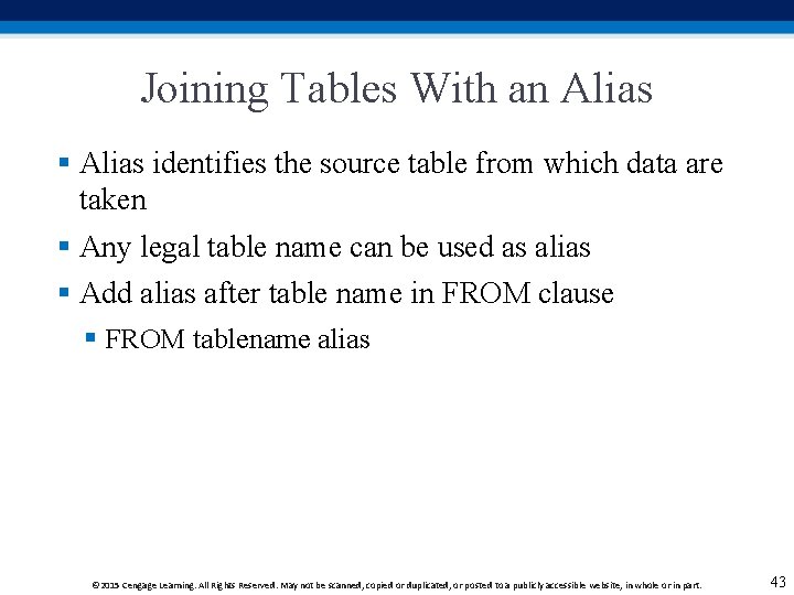 Joining Tables With an Alias § Alias identifies the source table from which data Joining Tables With an Alias § Alias identifies the source table from which data