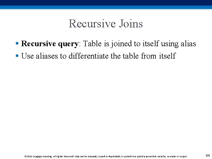Recursive Joins § Recursive query: Table is joined to itself using alias § Use Recursive Joins § Recursive query: Table is joined to itself using alias § Use