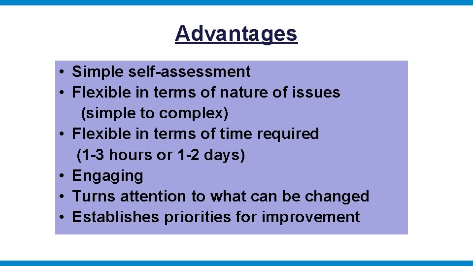 Advantages • Simple self-assessment • Flexible in terms of nature of issues (simple to