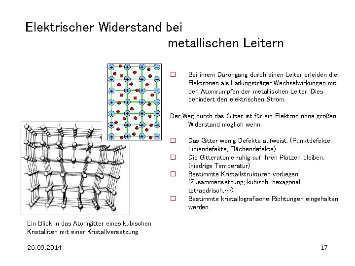 Elektrischer Widerstand bei metallischen Leitern o Bei ihrem Durchgang durch einen Leiter erleiden die