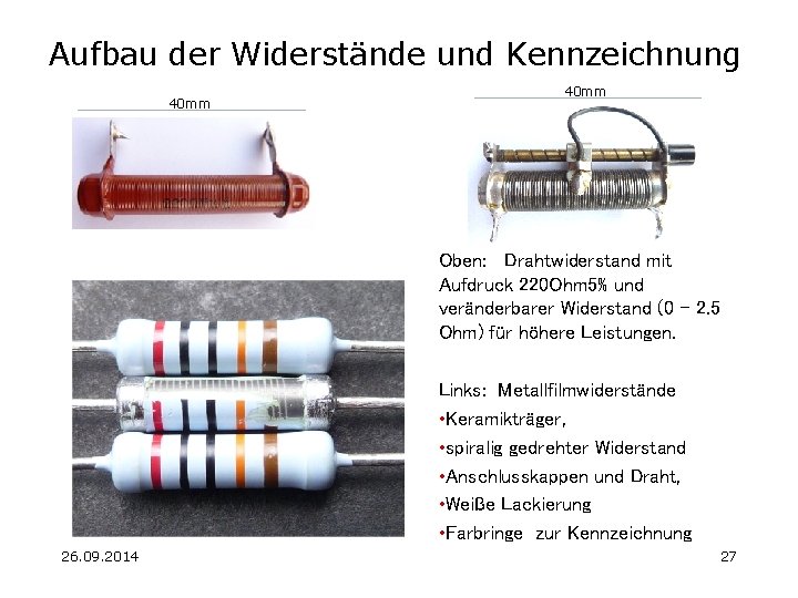 Aufbau der Widerstände und Kennzeichnung 40 mm Oben: Drahtwiderstand mit Aufdruck 220 Ohm 5%