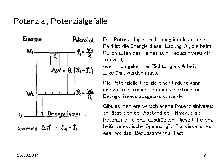 Potenzial, Potenzialgefälle Das Potenzial j einer Ladung im elektrischen Feld ist die Energie dieser