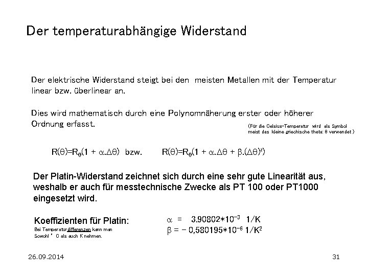 Der temperaturabhängige Widerstand Der elektrische Widerstand steigt bei den meisten Metallen mit der Temperatur